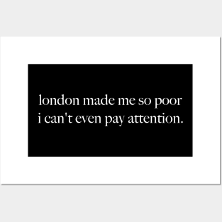 London Made Me So Poor I Can't Even Pay Attention - Aesthetic Posters and Art